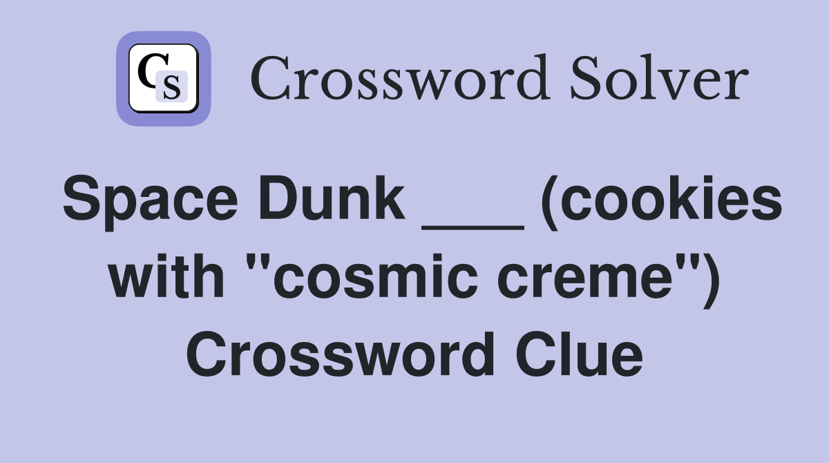 Space Dunk ___ (cookies with "cosmic creme") Crossword Clue