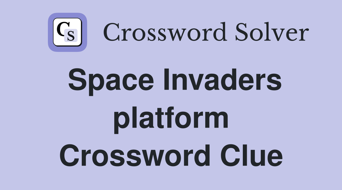 Space Invaders platform Crossword Clue