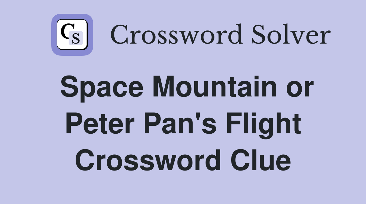 Space Mountain or Peter Pan's Flight Crossword Clue