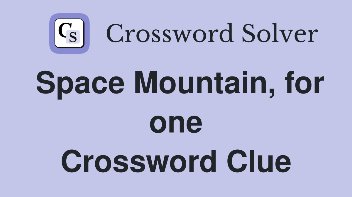 Space Mountain, for one Crossword Clue