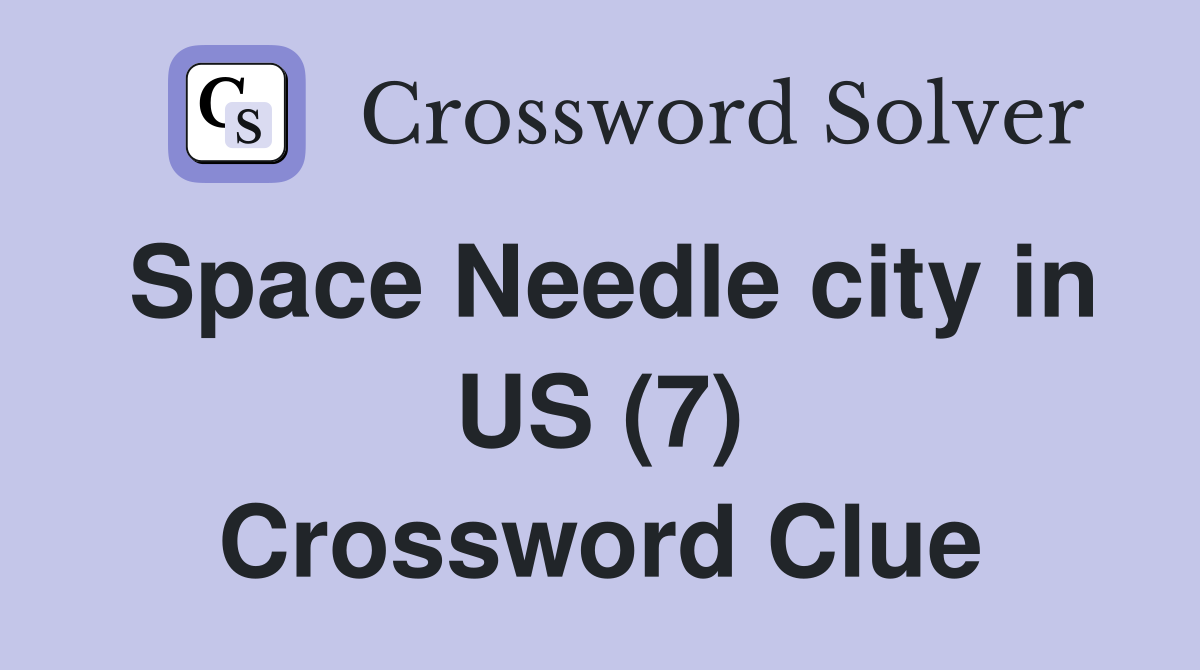 Space Needle city in US (7) Crossword Clue