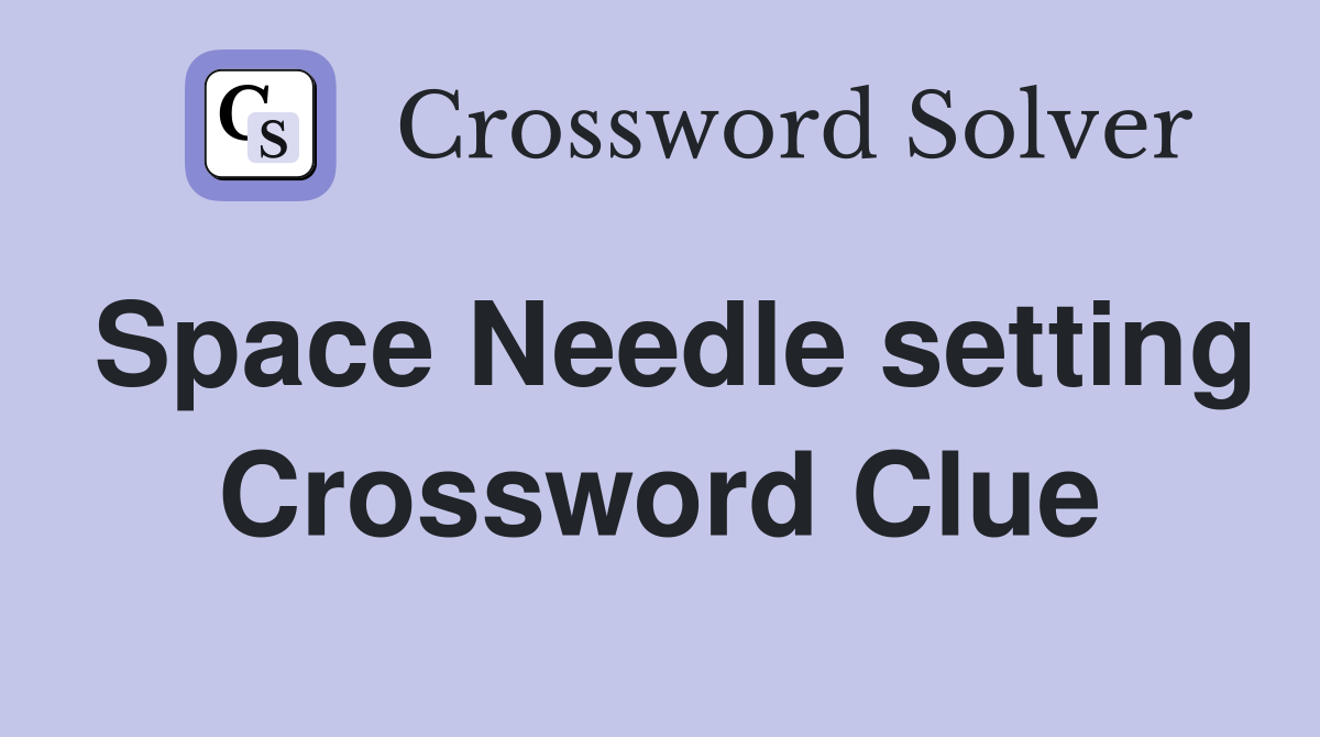 Space Needle setting Crossword Clue