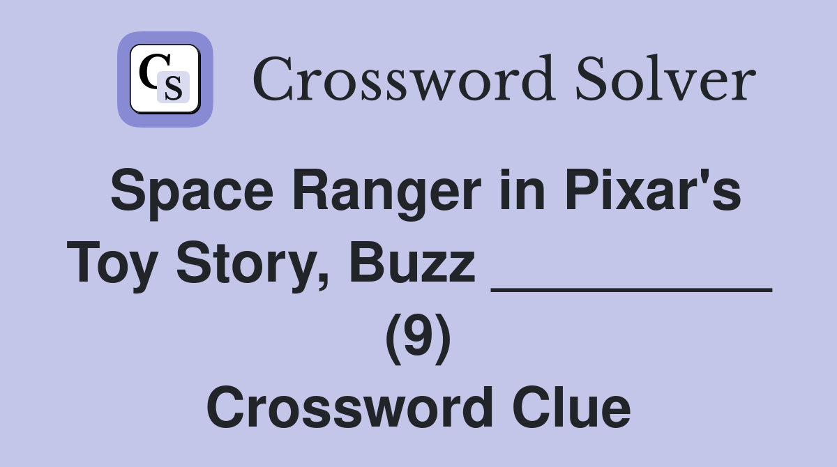 Space Ranger in Pixar's Toy Story, Buzz _________ (9) Crossword Clue