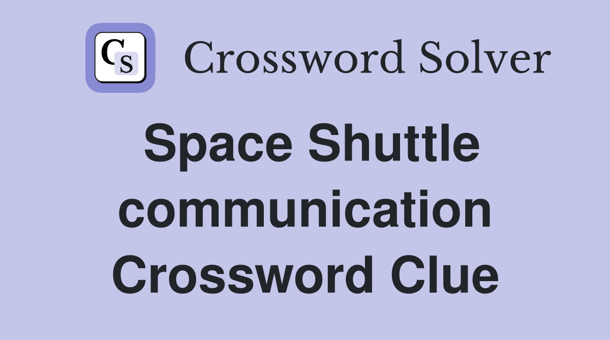 Space Shuttle communication Crossword Clue