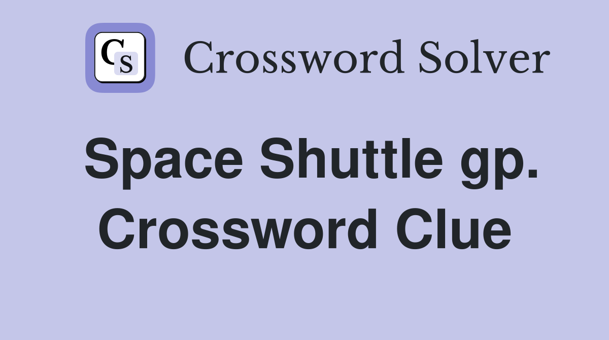 Space Shuttle gp. Crossword Clue