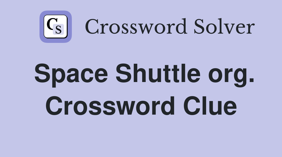 Space Shuttle org. Crossword Clue