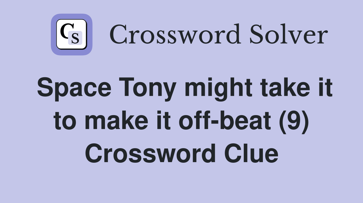 Space Tony might take it to make it off-beat (9) Crossword Clue
