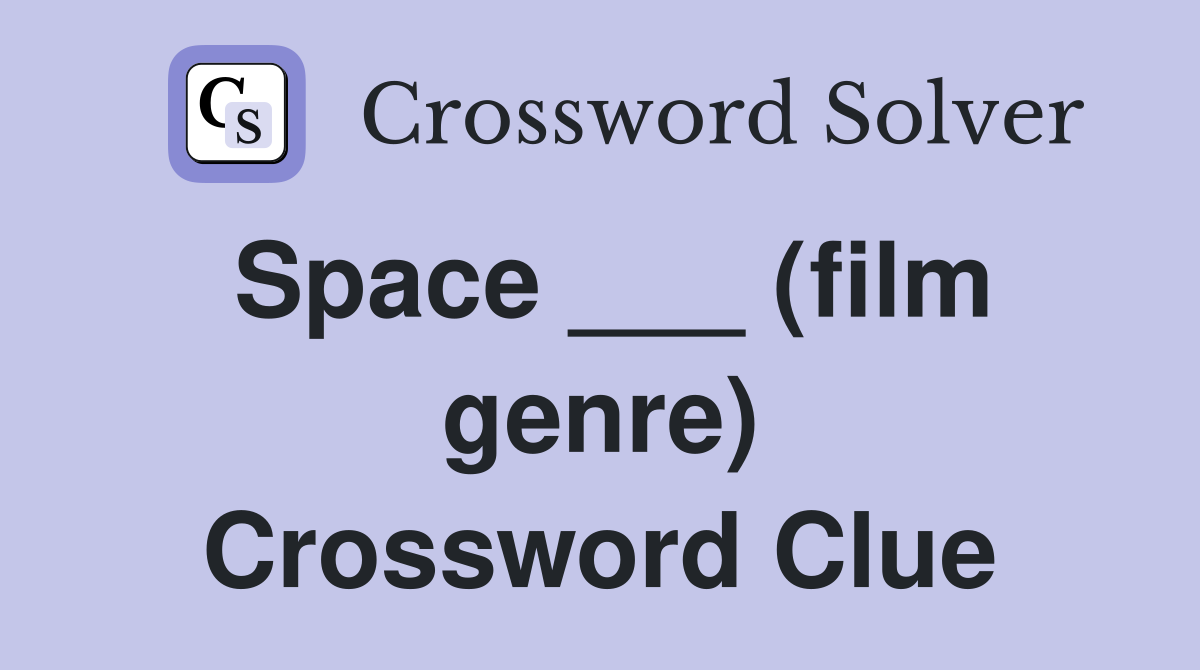 Space ___ (film genre) Crossword Clue
