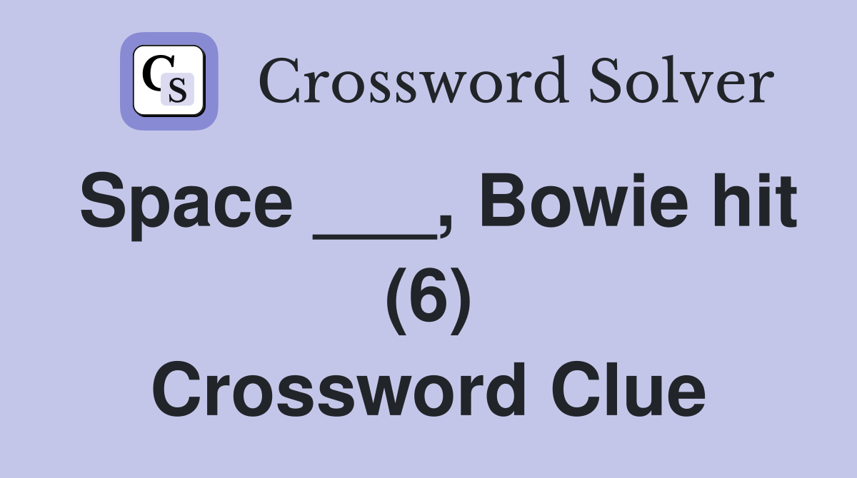 Space ___, Bowie hit (6) Crossword Clue