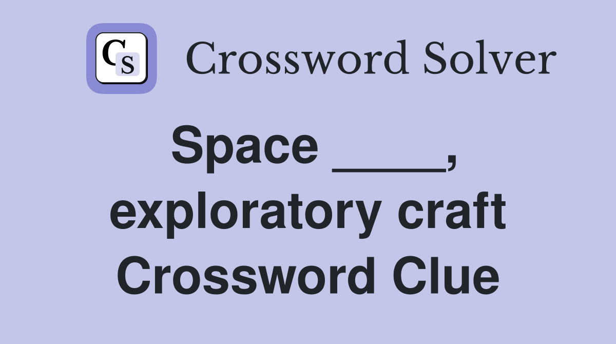 Space ____, exploratory craft Crossword Clue