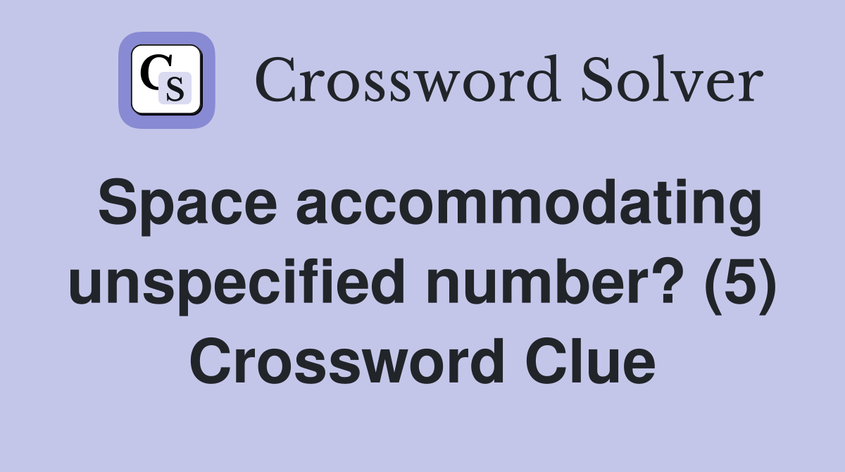 Space accommodating unspecified number? (5) Crossword Clue