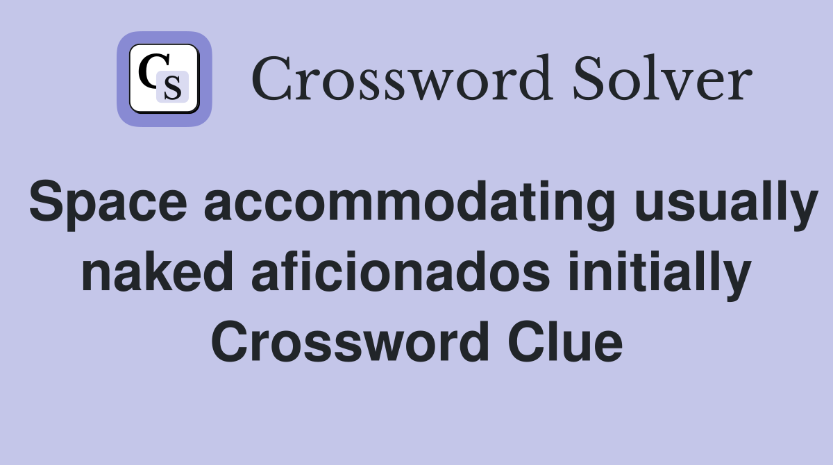 Space accommodating usually naked aficionados initially Crossword Clue