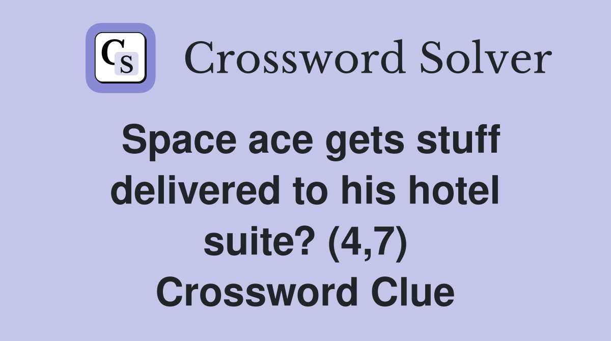 Space ace gets stuff delivered to his hotel suite? (4,7) Crossword Clue