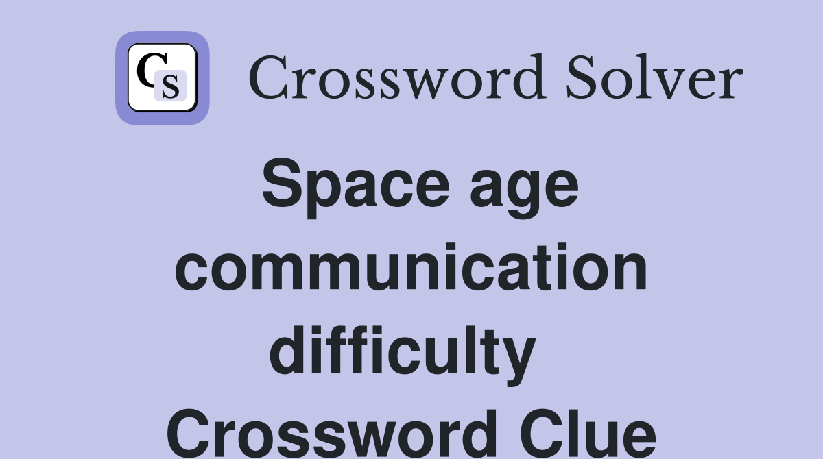 Space age communication difficulty  Crossword Clue