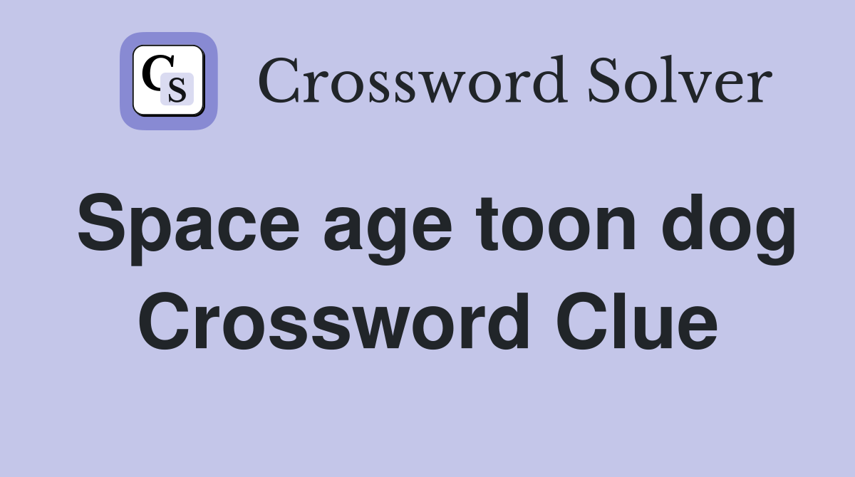 Space age toon dog Crossword Clue