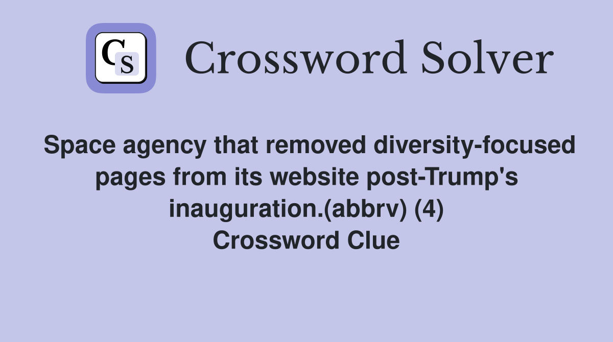 Space agency that removed diversity-focused pages from its website post-Trump's inauguration.(abbrv) (4) Crossword Clue