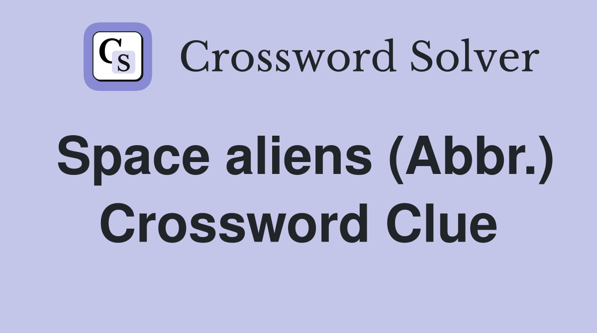 Space aliens (Abbr.) Crossword Clue