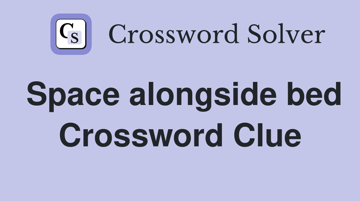 Space alongside bed Crossword Clue