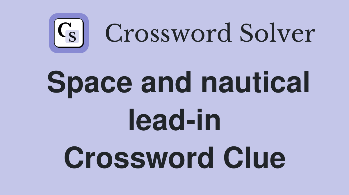Space and nautical lead-in Crossword Clue