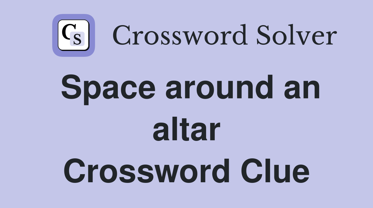 Space around an altar Crossword Clue