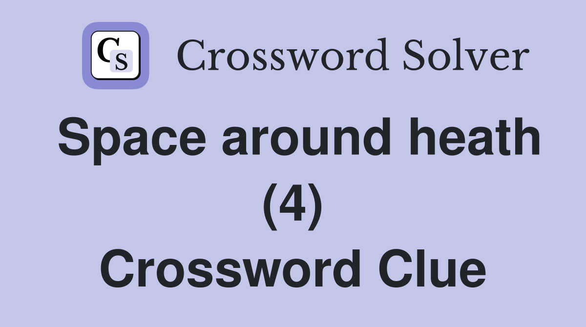 Space around heath (4) Crossword Clue