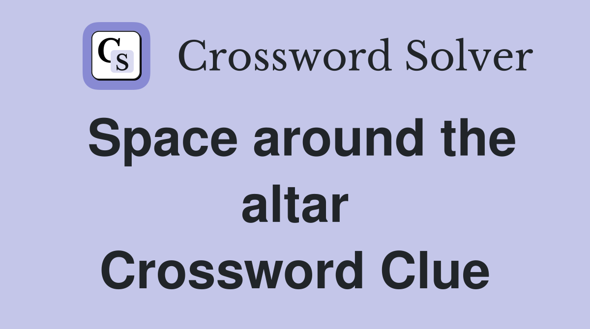 Space around the altar Crossword Clue