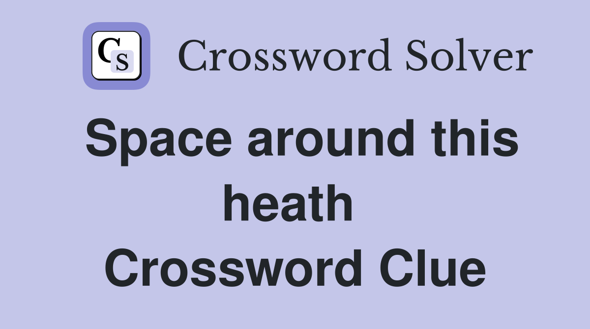 Space around this heath  Crossword Clue