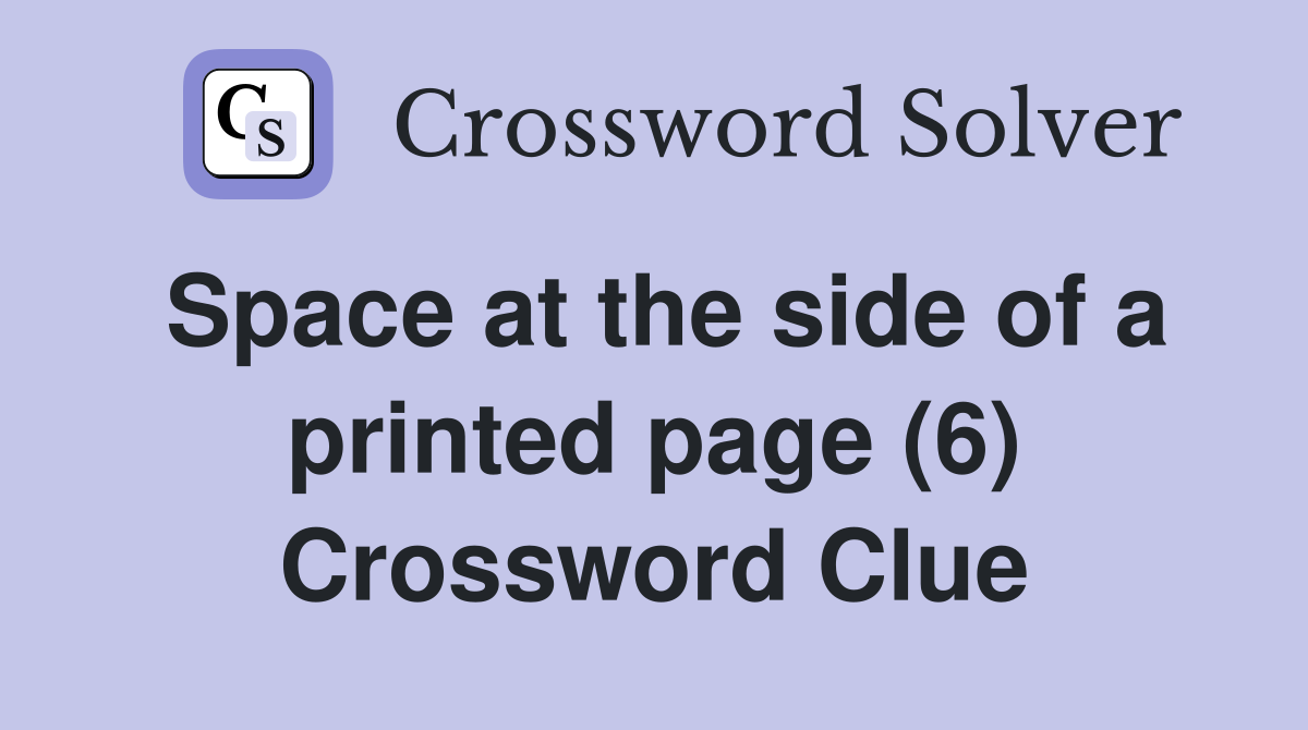 Space at the side of a printed page (6) Crossword Clue