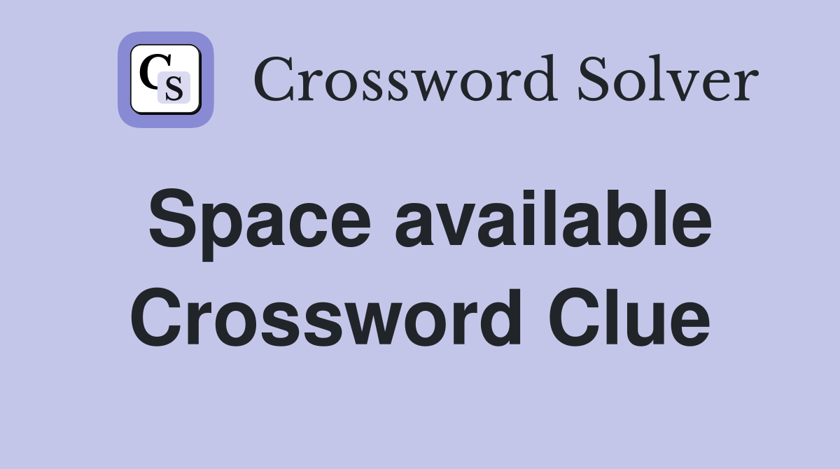 Space available Crossword Clue
