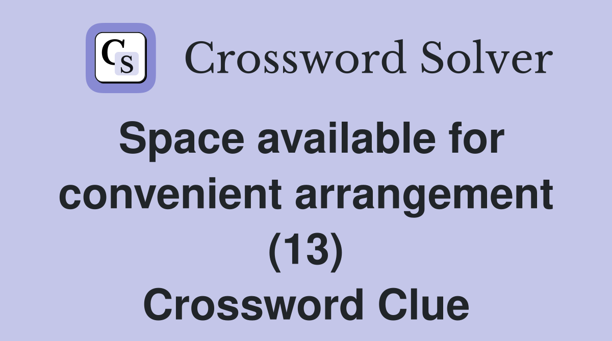 Space available for convenient arrangement (13) Crossword Clue