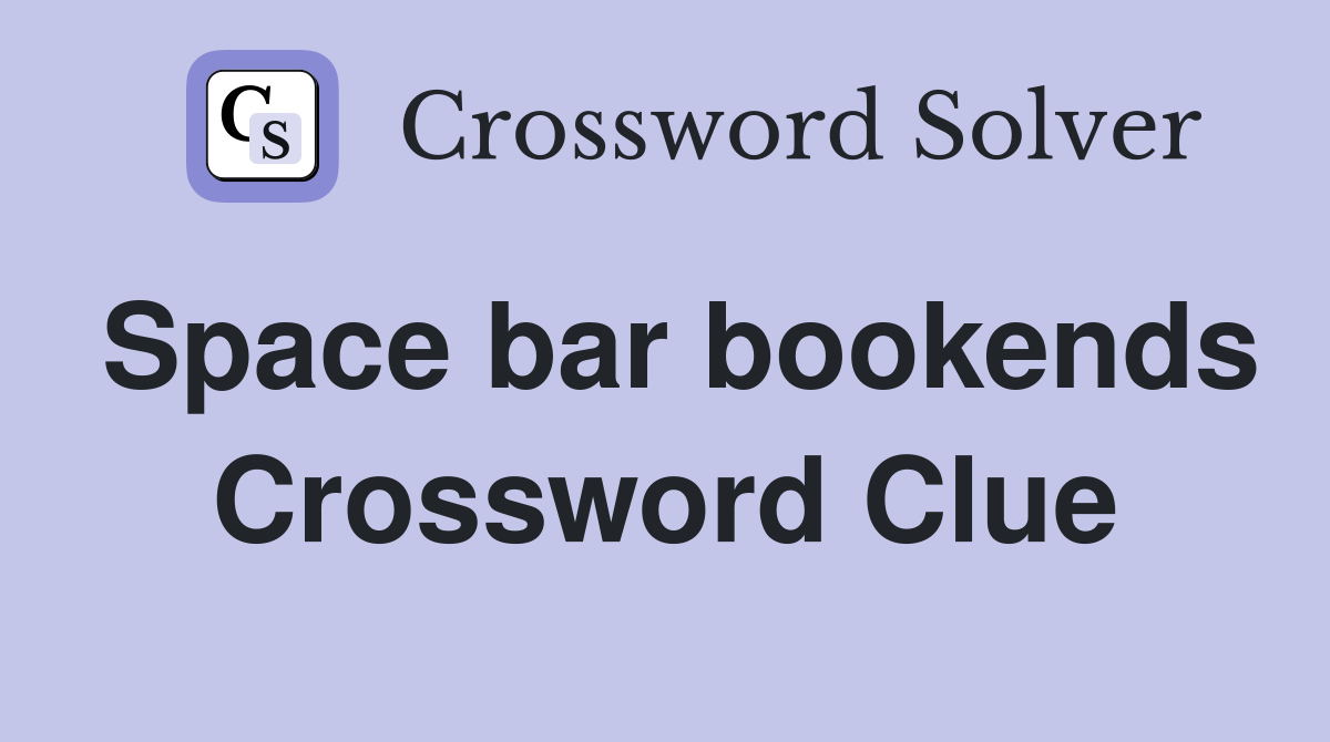 Space bar bookends Crossword Clue
