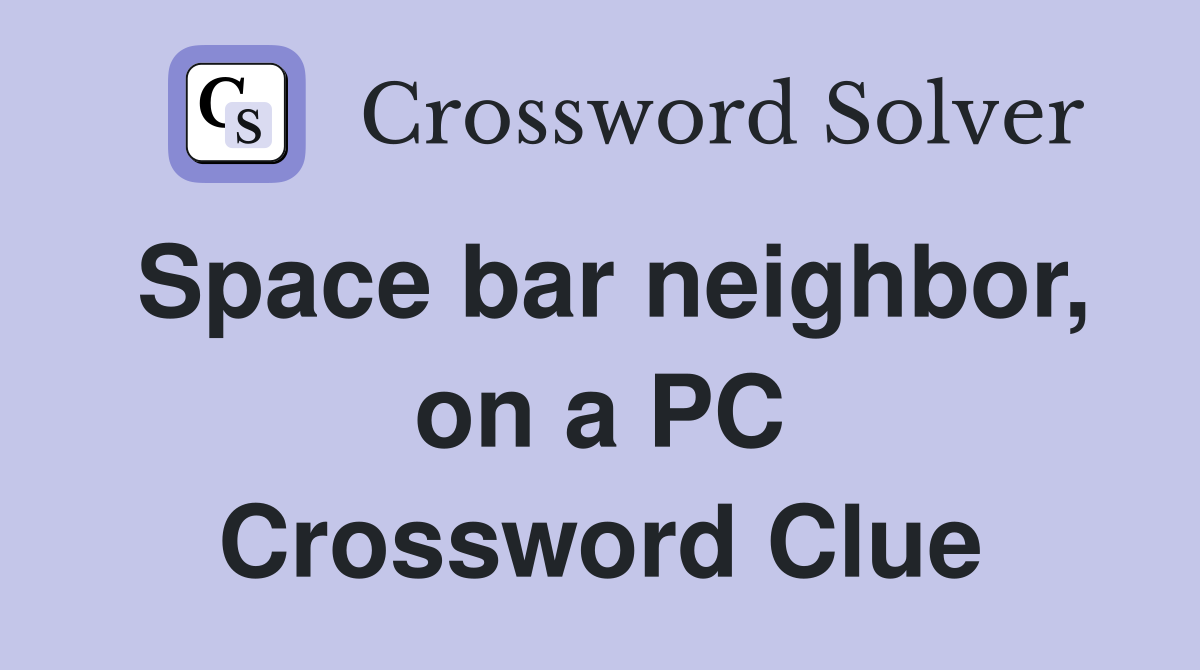 Space bar neighbor, on a PC Crossword Clue