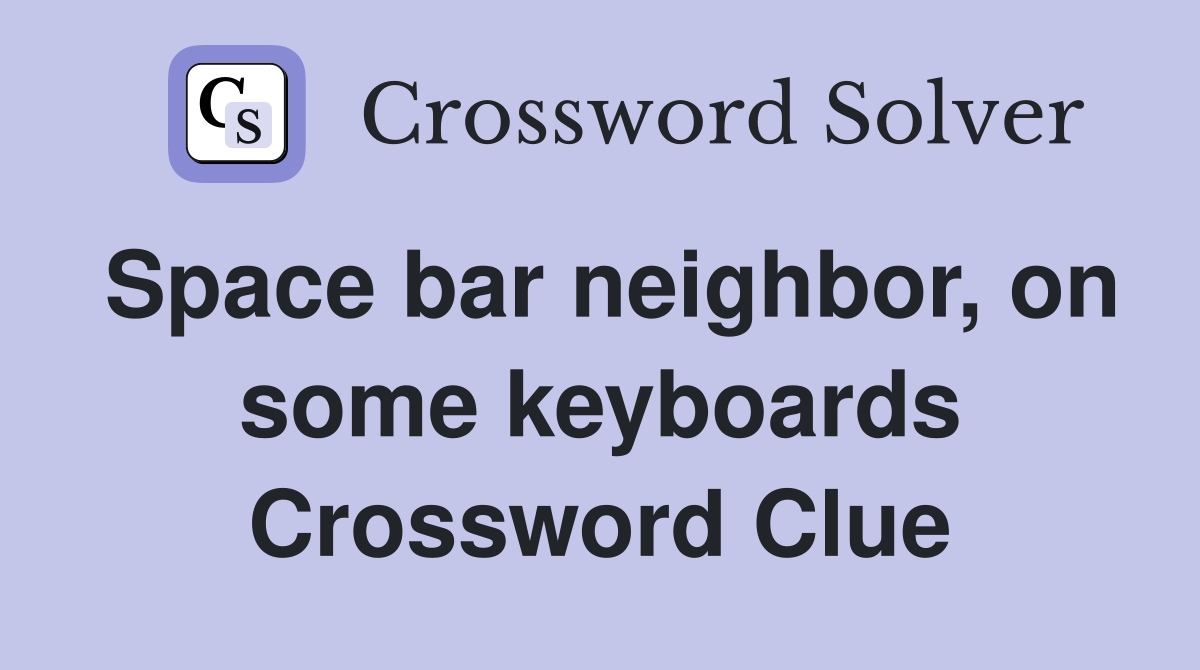 Space bar neighbor, on some keyboards Crossword Clue