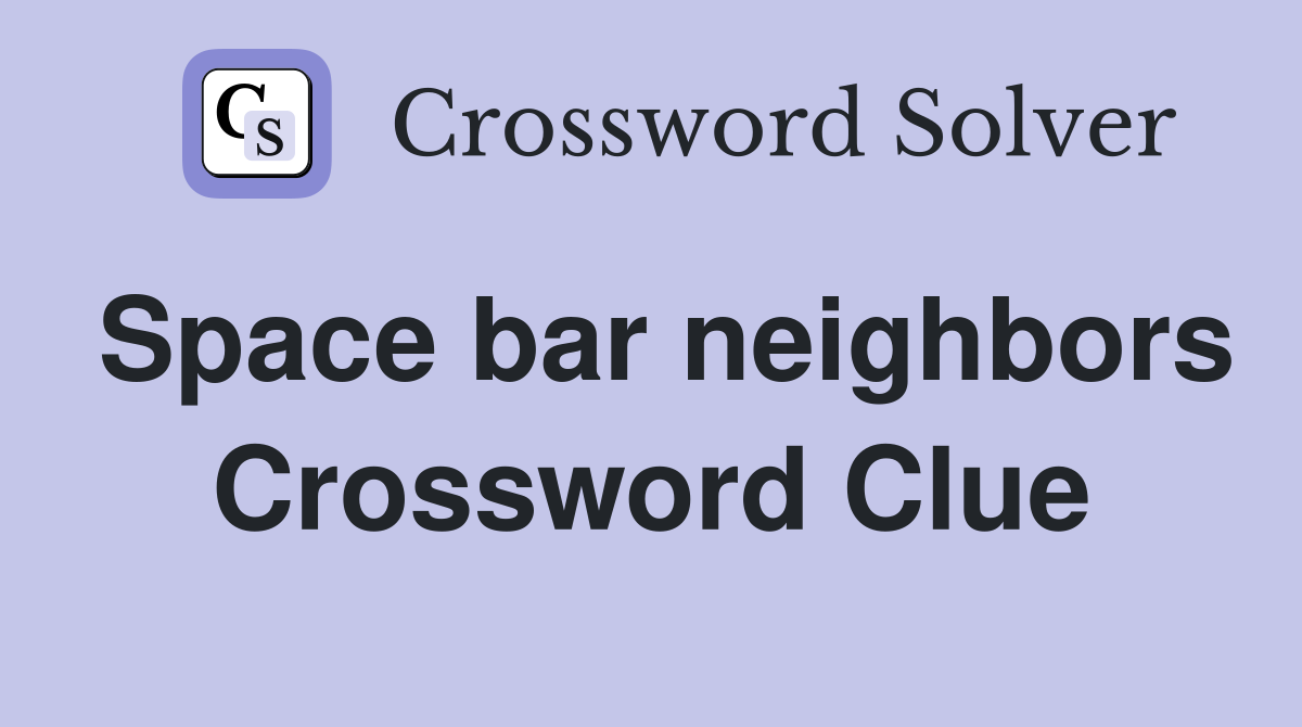 Space bar neighbors Crossword Clue
