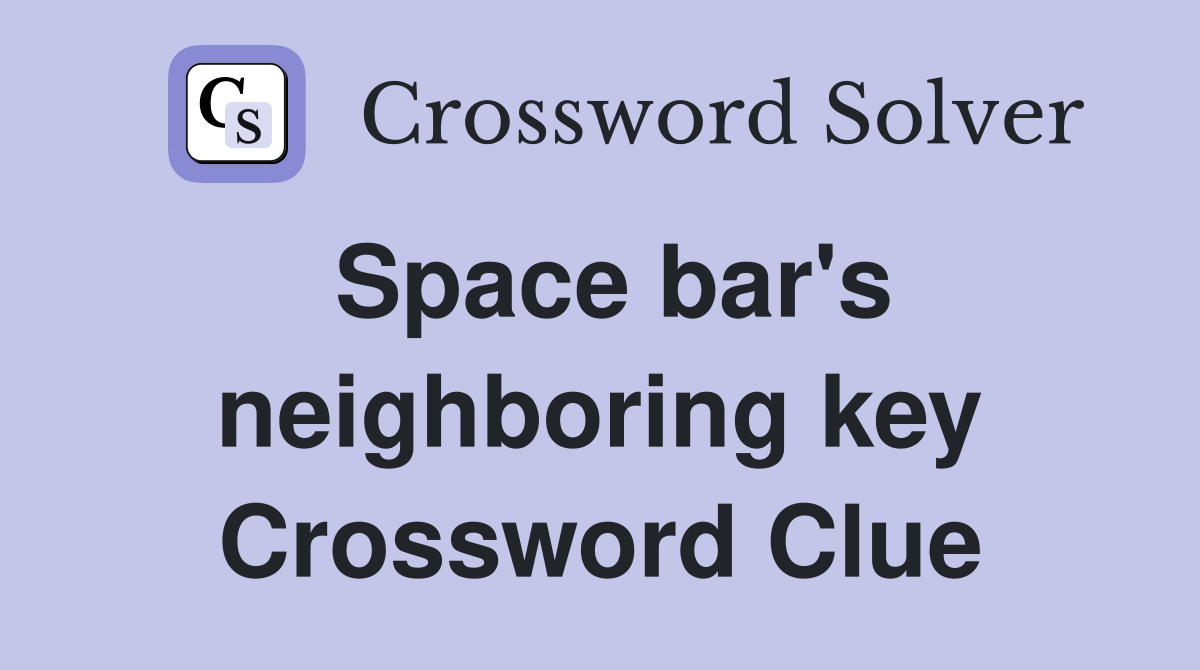 Space bar's neighboring key Crossword Clue