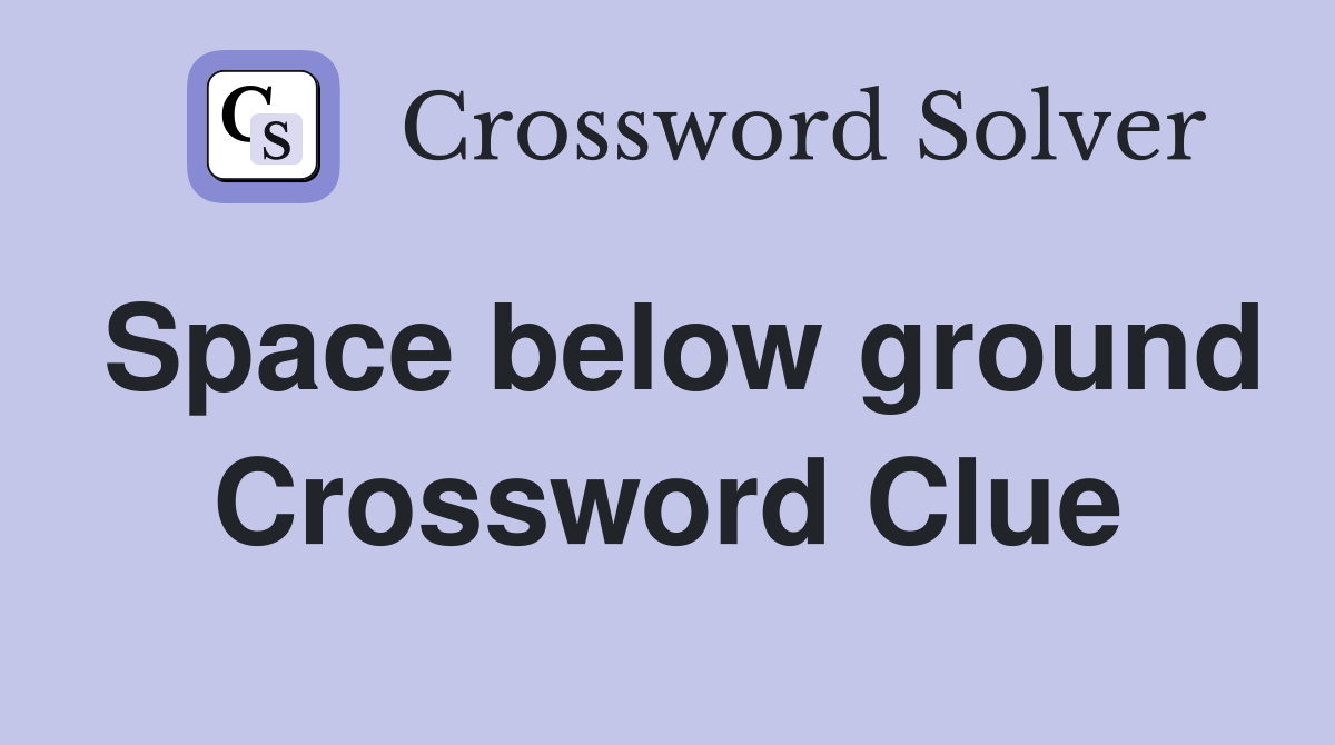 Space below ground Crossword Clue
