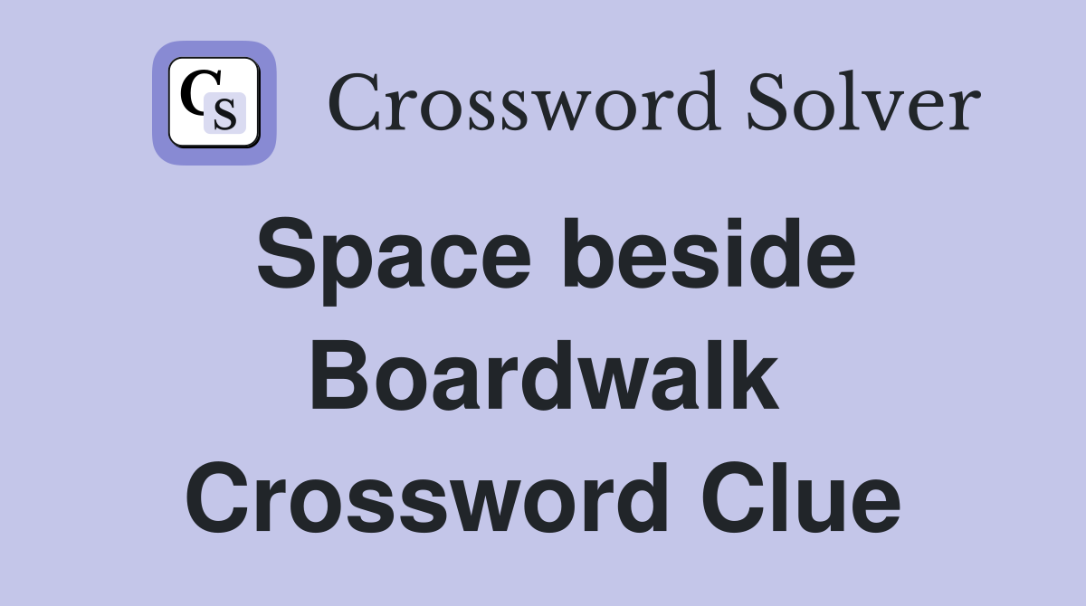 Space beside Boardwalk Crossword Clue