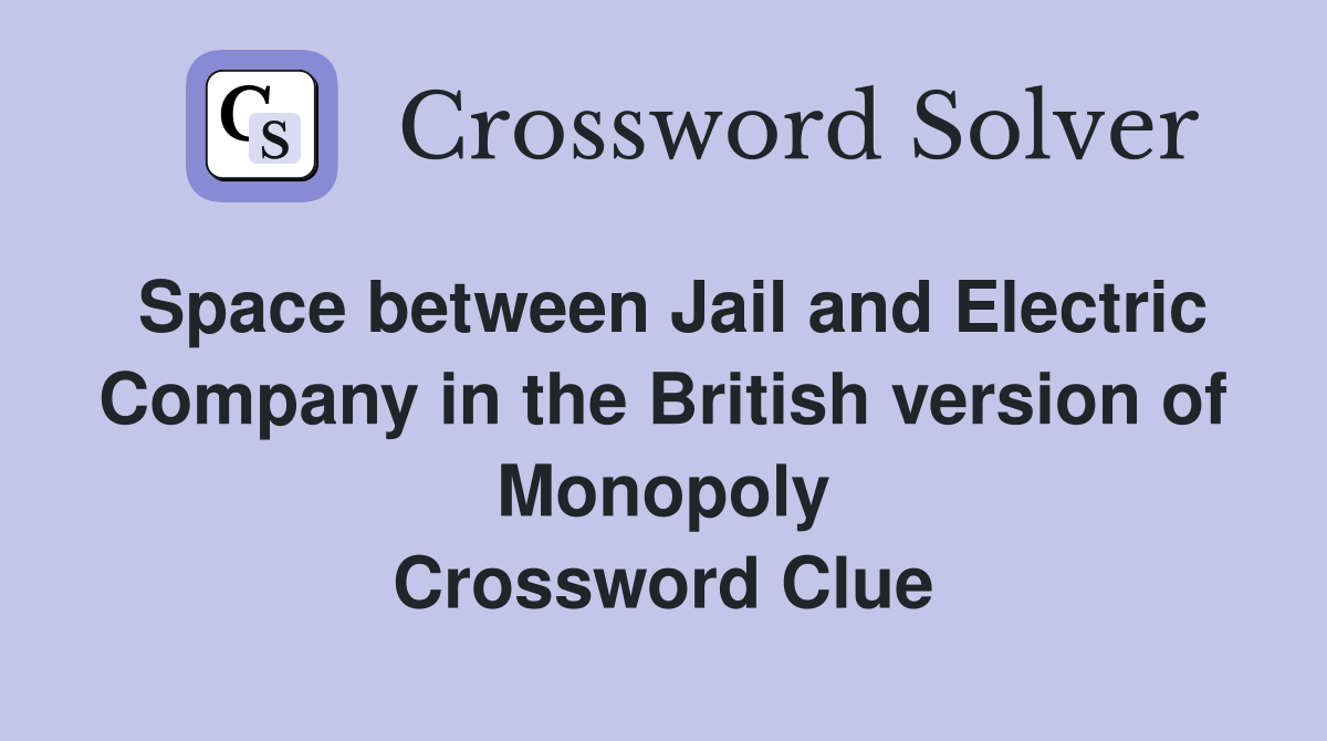 Space between Jail and Electric Company in the British version of Monopoly Crossword Clue