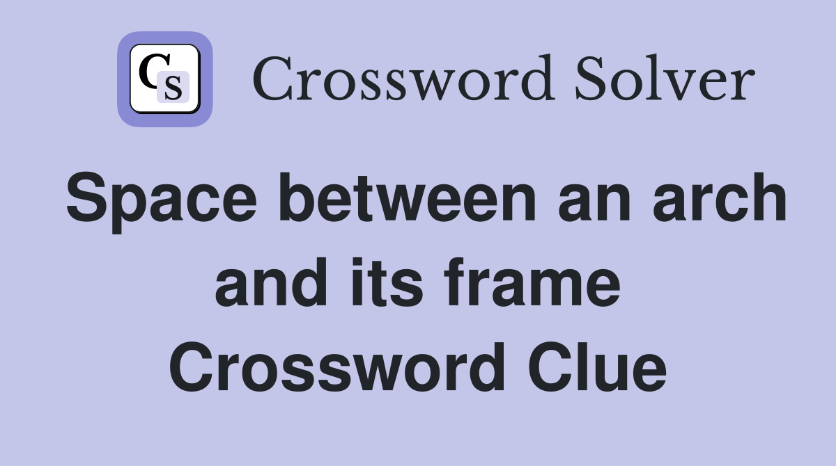 Space between an arch and its frame Crossword Clue