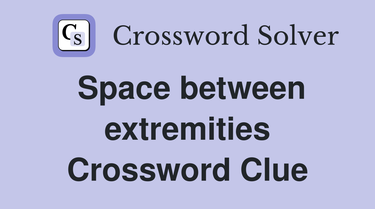 Space between extremities Crossword Clue