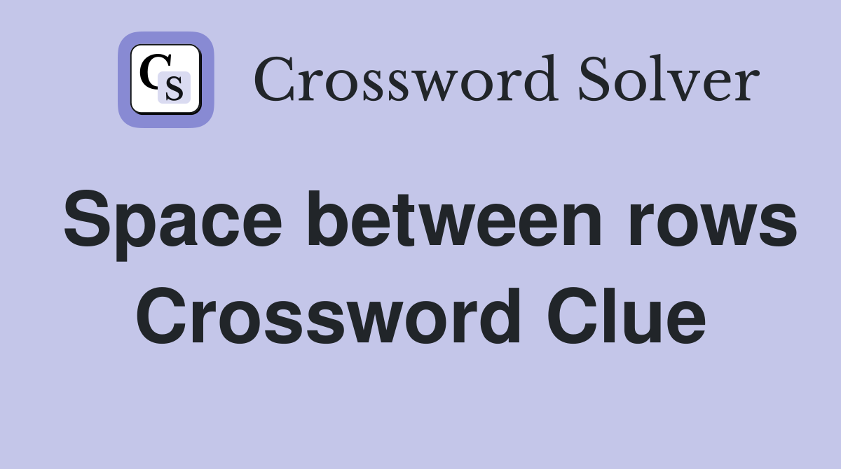 Space between rows Crossword Clue