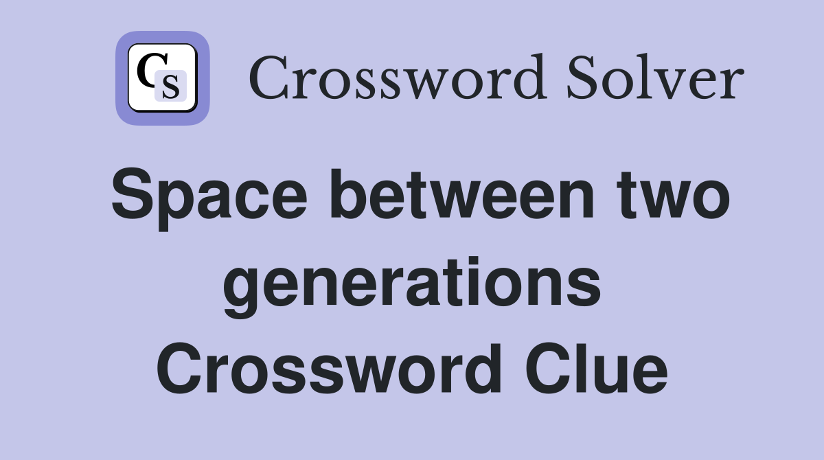 Space between two generations Crossword Clue