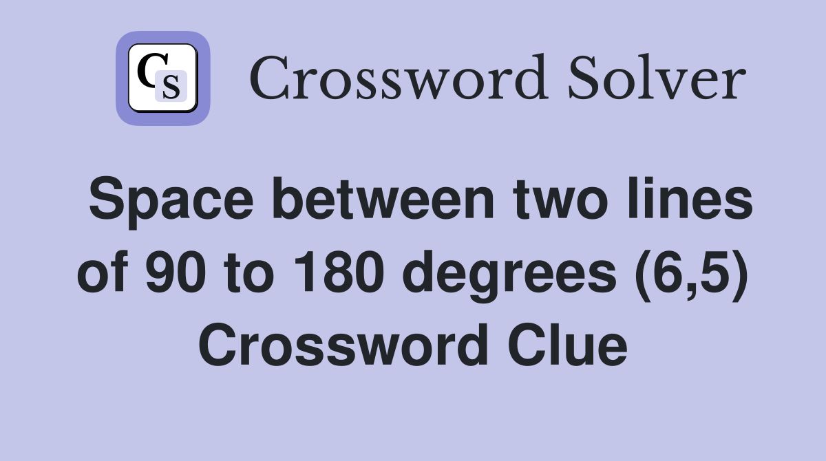 Space between two lines of 90 to 180 degrees (6,5) Crossword Clue