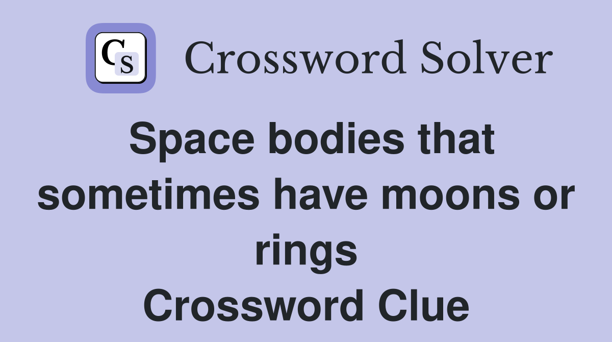Space bodies that sometimes have moons or rings Crossword Clue
