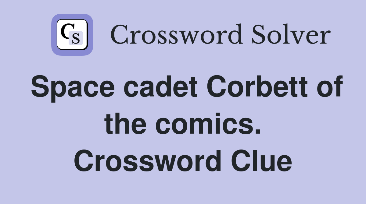 Space cadet Corbett of the comics. Crossword Clue