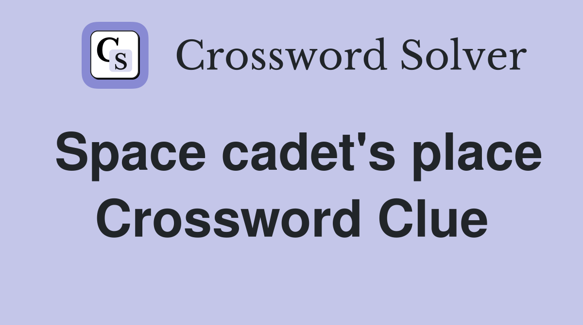 Space cadet's place Crossword Clue