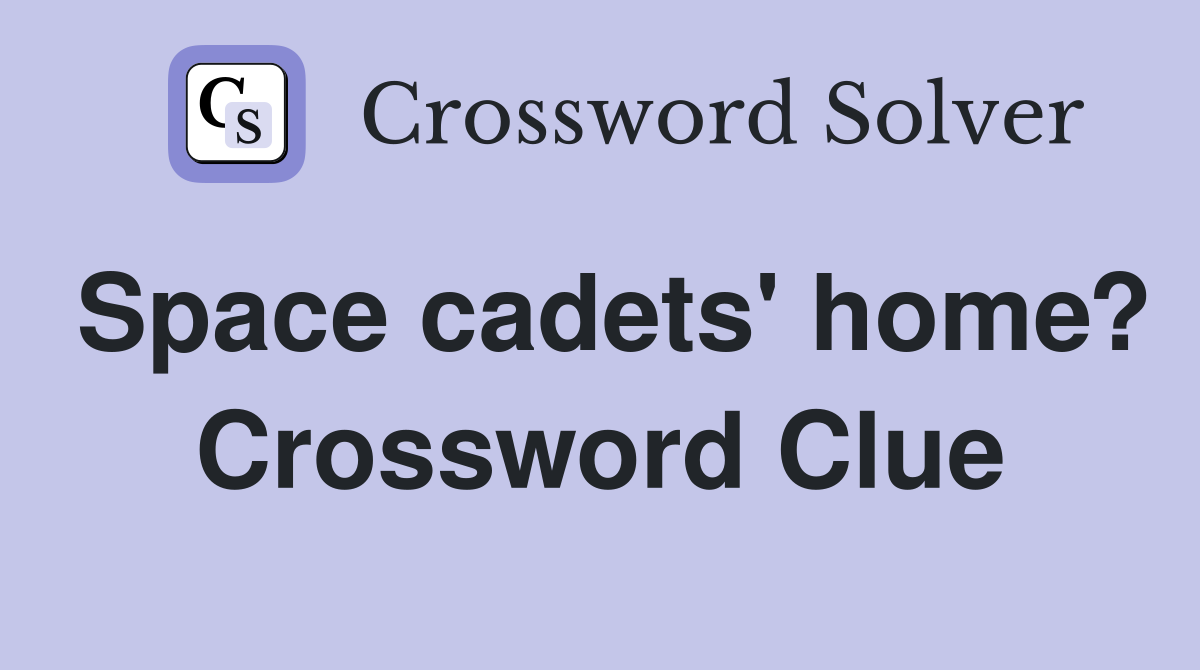 Space cadets' home? Crossword Clue