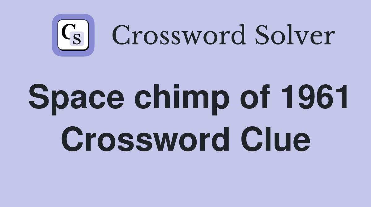Space chimp of 1961 Crossword Clue