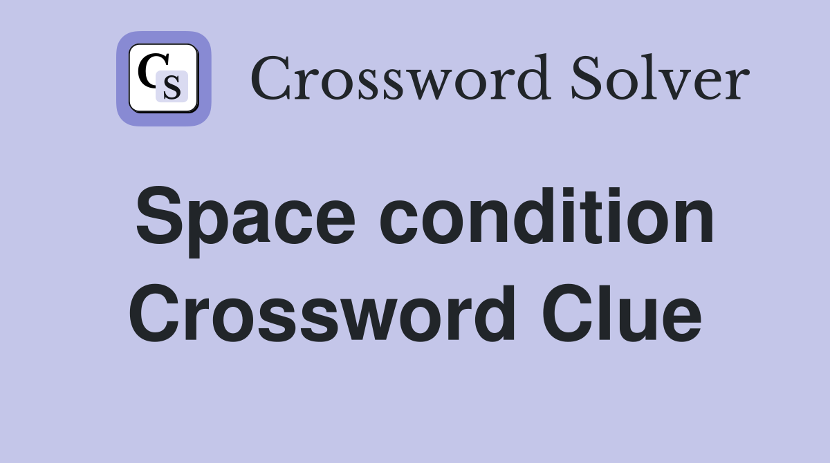 Space condition Crossword Clue