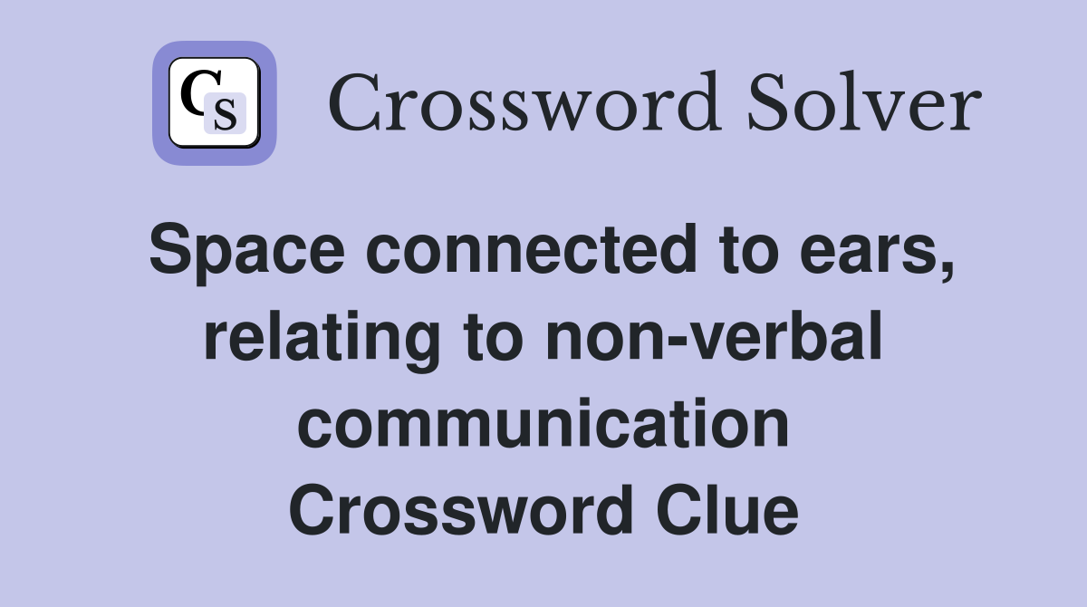 Space connected to ears, relating to non-verbal communication Crossword Clue